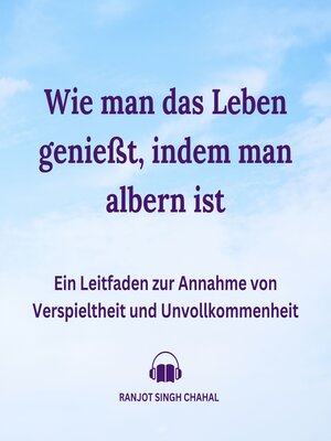 cover image of Wie man das Leben genießt, indem man albern ist